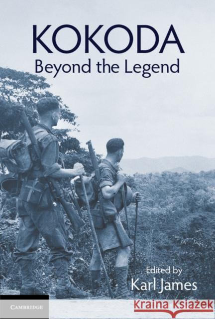 Kokoda: Beyond the Legend Karl James 9781107189713 Cambridge University Press - książka