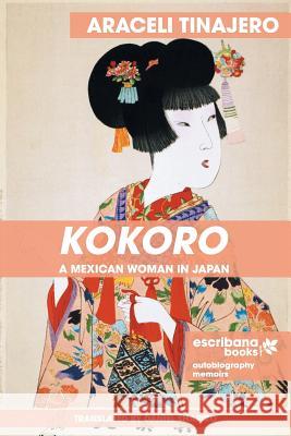 Kokoro: A Mexican Woman in Japan Tinajero Araceli Shapiro Daniel 9781940075471 Escribana Books - książka