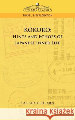 Kokoro: Hints and Echoes of Japanese Inner Life Lafcadio Hearn 9781596057289 Cosimo Classics - książka