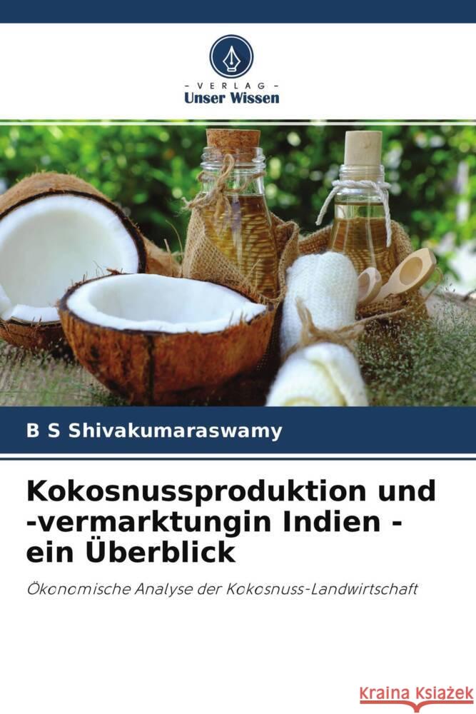 Kokosnussproduktion und -vermarktungin Indien - ein Überblick Shivakumaraswamy, B S 9786204519180 Verlag Unser Wissen - książka