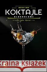 Koktajle alkoholowe. Nie tylko aperol Mateusz Bala 9788384001103 RM - książka