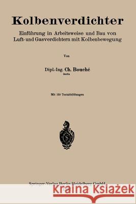 Kolbenverdichter: Einführung in Arbeitsweise Und Bau Von Luft- Und Gasverdichtern Mit Kolbenbewegung Bouché, Charles 9783662270653 Springer - książka