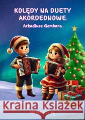 Kolędy na duety akordeonowe Arkadiusz Gemba 9788367213752 mojenuty.pl - książka