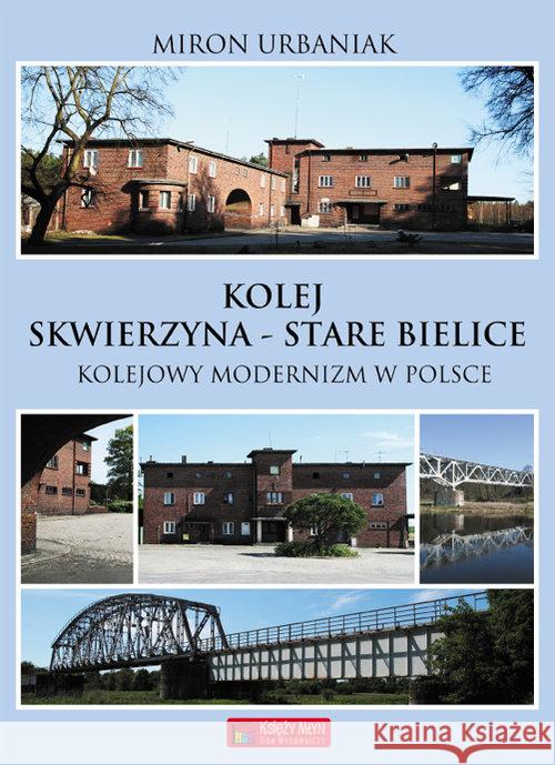 Kolej Skwierzyna - Stare Bielice Urbaniak Miron 9788377291627 Księży Młyn - książka