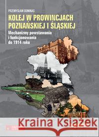 Kolej w prowincjach poznańskiej i śląskiej Dominas Przemysław 9788377291924 Księży Młyn - książka