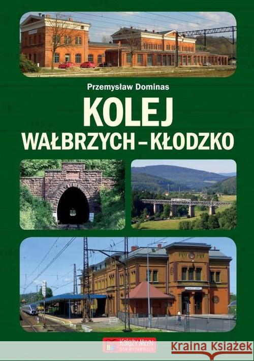Kolej Wałbrzych-Kłodzko Dominas Przemysław 9788377294574 Księży Młyn - książka
