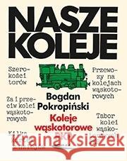 Koleje wąskotorowe PKP Bogdan Pokropiński 9788320620641 Wydawnictwa Komunikacji i Łączności - książka