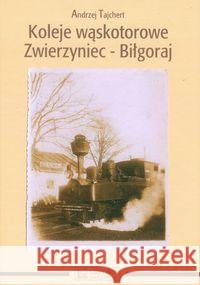 Koleje wąskotorowe Zwierzyniec-Biłgoraj Tajchert Andrzej 9788361253877 Księży Młyn - książka