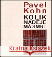 Kolik naděje má smrt Pavel Kohn 9788086263090 L. Marek - książka