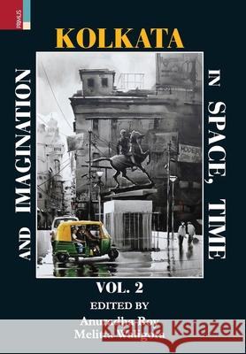 Kolkata In Space, Time and Imagination, Volume II Anuradha Roy Melitta Waligora 9789389850864 Primus Books - książka