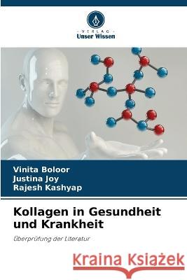 Kollagen in Gesundheit und Krankheit Vinita Boloor Justina Joy Rajesh Kashyap 9786205819098 Verlag Unser Wissen - książka