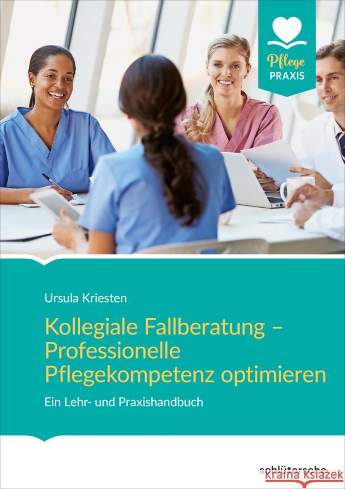 Kollegiale Fallberatung - Professionelle Pflegekompetenz optimieren : Ein Lehr- und Praxishandbuch Kriesten, Ursula 9783842608245 Schlütersche - książka