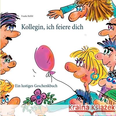 Kollegin, ich feiere dich Frauke Rüffel 9783751956048 Books on Demand - książka