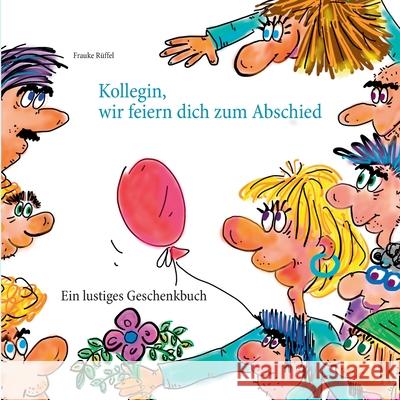 Kollegin, wir feiern dich zum Abschied Frauke Rüffel 9783751969772 Books on Demand - książka