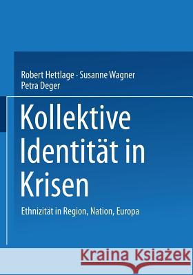 Kollektive Identität in Krisen: Ethnizität in Region, Nation, Europa Hettlage, Robert 9783531128276 Vs Verlag Fur Sozialwissenschaften - książka