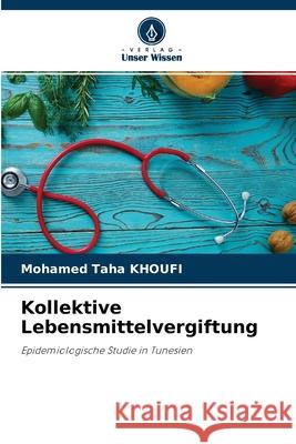 Kollektive Lebensmittelvergiftung Mohamed Taha Khoufi 9786204114170 Verlag Unser Wissen - książka