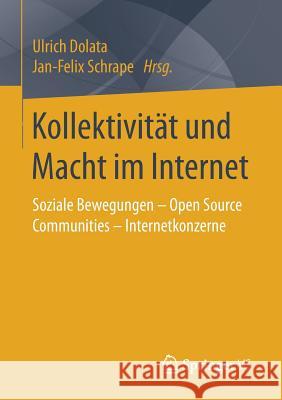 Kollektivität Und Macht Im Internet: Soziale Bewegungen - Open Source Communities - Internetkonzerne Dolata, Ulrich 9783658179090 Springer VS - książka