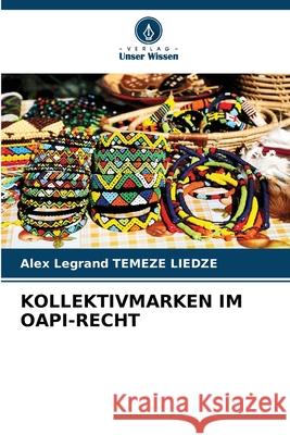 KOLLEKTIVMARKEN IM OAPI-RECHT TEMEZE LIEDZE, Alex Legrand 9786208673345 Verlag Unser Wissen - książka
