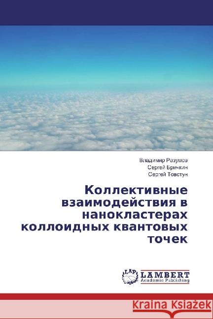 Kollektivnye vzaimodejstviya v nanoklasterah kolloidnyh kvantovyh tochek Razumov, Vladimir; Brichkin, Sergej; Tovstun, Sergej 9783330021877 LAP Lambert Academic Publishing - książka