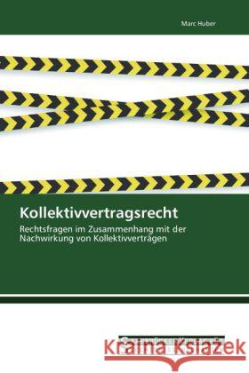 Kollektivvertragsrecht : Rechtsfragen im Zusammenhang mit der Nachwirkung von Kollektivverträgen Huber, Marc 9783861941248 Saarbrücker Verlag für Rechtswissenschaften - książka