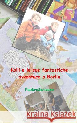 Kolli e le sue fantastiche avventure a Berlin: ...è un dono di Elisa e Sofia Fabbroscrivano 9781494306052 Createspace - książka