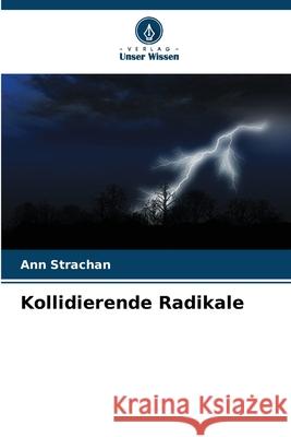 Kollidierende Radikale Strachan, Ann 9786209438547 Verlag Unser Wissen - książka