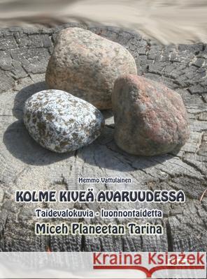 Kolme kiveä avaruudessa Vattulainen, Hemmo 9789525399851 Kallecat / Hemmo Vattulainen - książka