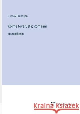 Kolme toverusta; Romaani: suuraakkosin Gustav Frenssen 9783387303889 Megali Verlag - książka