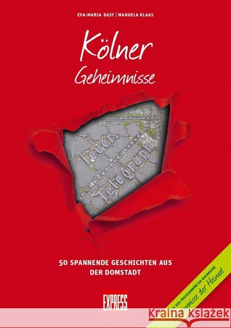 Kölner Geheimnisse : 50 spannende Geschichten aus der Domstadt. In Zusammenarbeit mit dem Express Bast, Eva-Maria; Klaas, Manuela 9783946581284 Bast Medien - książka