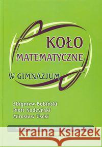 Koło matematyczne w gimnazjum Bobiński Zbigniew Nodzyński Piotr Uscki Mirosław 9788360689332 Aksjomat Piotr Nodzyński - książka