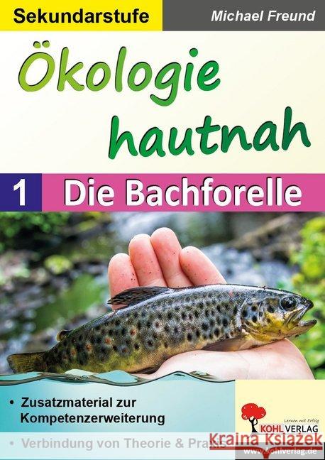 Ökologie hautnah. Bd.1 : Die Bachforelle. Zusatzmaterial zur Kompetenzerweiterung. Sekundarstufe Freund, Michael 9783960404668 Kohl-Verlag - książka