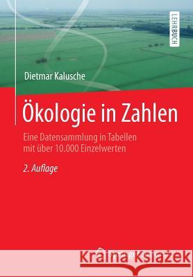 Ökologie in Zahlen: Eine Datensammlung in Tabellen Mit Über 10.000 Einzelwerten Kalusche, Dietmar 9783662479865 Springer Spektrum - książka