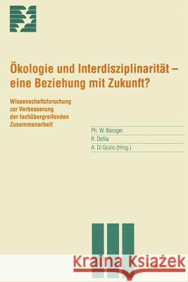 Ökologie Und Interdisziplinarität -- Eine Beziehung Mit Zukunft?: Wissenschaftsforschung Zur Verbesserung Der Fachübergreifenden Zusammenarbeit Balsiger, P. 9783764353179 Birkhauser - książka