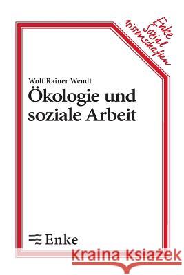 Ökologie und soziale Arbeit Wendt, Wolf R. 9783828246065 de Gruyter Oldenbourg - książka