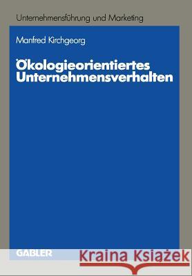 Ökologieorientiertes Unternehmensverhalten: Typologien Und Erklärungsansätze Auf Empirischer Grundlage Kirchgeorg, Manfred 9783409133661 Springer - książka