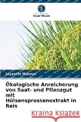 ?kologische Anreicherung von Saat- und Pflanzgut mit H?lsensprossenextrakt in Reis Jayanthi Mannar 9786205699621 Verlag Unser Wissen - książka