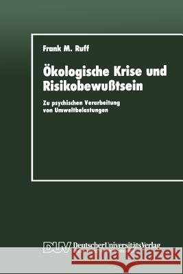 Ökologische Krise Und Risikobewußtsein: Zu Psychischen Verarbeitung Von Umweltbelastungen Ruff, Frank M. 9783824440580 Deutscher Universitats Verlag - książka