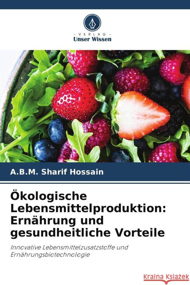 Ökologische Lebensmittelproduktion: Ernährung und gesundheitliche Vorteile Hossain, A.B.M. Sharif 9786205547328 Verlag Unser Wissen - książka