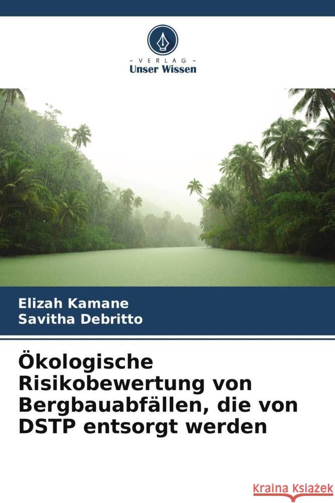 Ökologische Risikobewertung von Bergbauabfällen, die von DSTP entsorgt werden Kamane, Elizah, Debritto, Savitha 9786208629533 Verlag Unser Wissen - książka