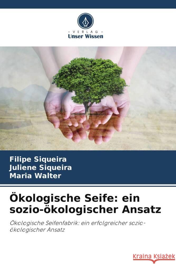 ?kologische Seife: ein sozio-?kologischer Ansatz Filipe Siqueira Juliene Siqueira Maria Walter 9786207285419 Verlag Unser Wissen - książka