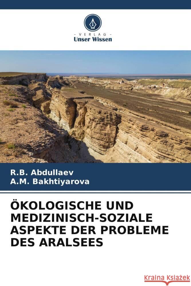 ÖKOLOGISCHE UND MEDIZINISCH-SOZIALE ASPEKTE DER PROBLEME DES ARALSEES Abdullaev, R.B., Bakhtiyarova, A.M. 9786208570439 Verlag Unser Wissen - książka