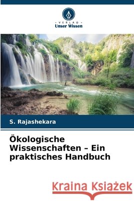 ?kologische Wissenschaften - Ein praktisches Handbuch S. Rajashekara 9786630272956 Verlag Unser Wissen - książka