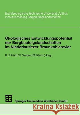 Ökologisches Entwicklungspotential Der Bergbaufolgelandschaften Im Niederlausitzer Braunkohlerevier Hüttl, Reinhard F. 9783519003212 Vieweg+teubner Verlag - książka