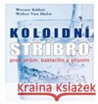 Koloidní stříbro proti virům, bakteriím a plísním Walter von Holst 9788076510814 Fontána - książka