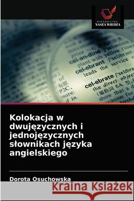 Kolokacja w dwujęzycznych i jednojęzycznych slownikach języka angielskiego Osuchowska, Dorota 9786202957380 Wydawnictwo Nasza Wiedza - książka