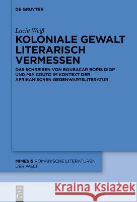 Koloniale Gewalt literarisch vermessen Lucia Weiß 9783110723274 De Gruyter - książka
