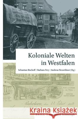 Koloniale Welten in Westfalen Sebastian Bischoff Barbara Frey Andreas Neuw 9783506760470 Brill Schoningh - książka