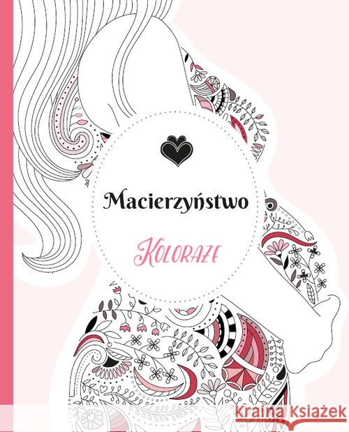 Koloraże. Macierzyństwo Praca Zbiorowa 9788365087201 Relacja - książka
