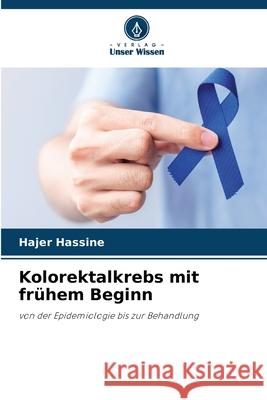 Kolorektalkrebs mit frühem Beginn Hassine, Hajer 9786209089435 Verlag Unser Wissen - książka