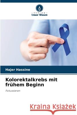 Kolorektalkrebs mit frühem Beginn Hassine, Hajer 9786209128899 Verlag Unser Wissen - książka